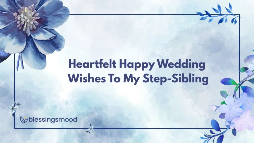 Heartfelt Happy Wedding Wishes To My Step-Sibling