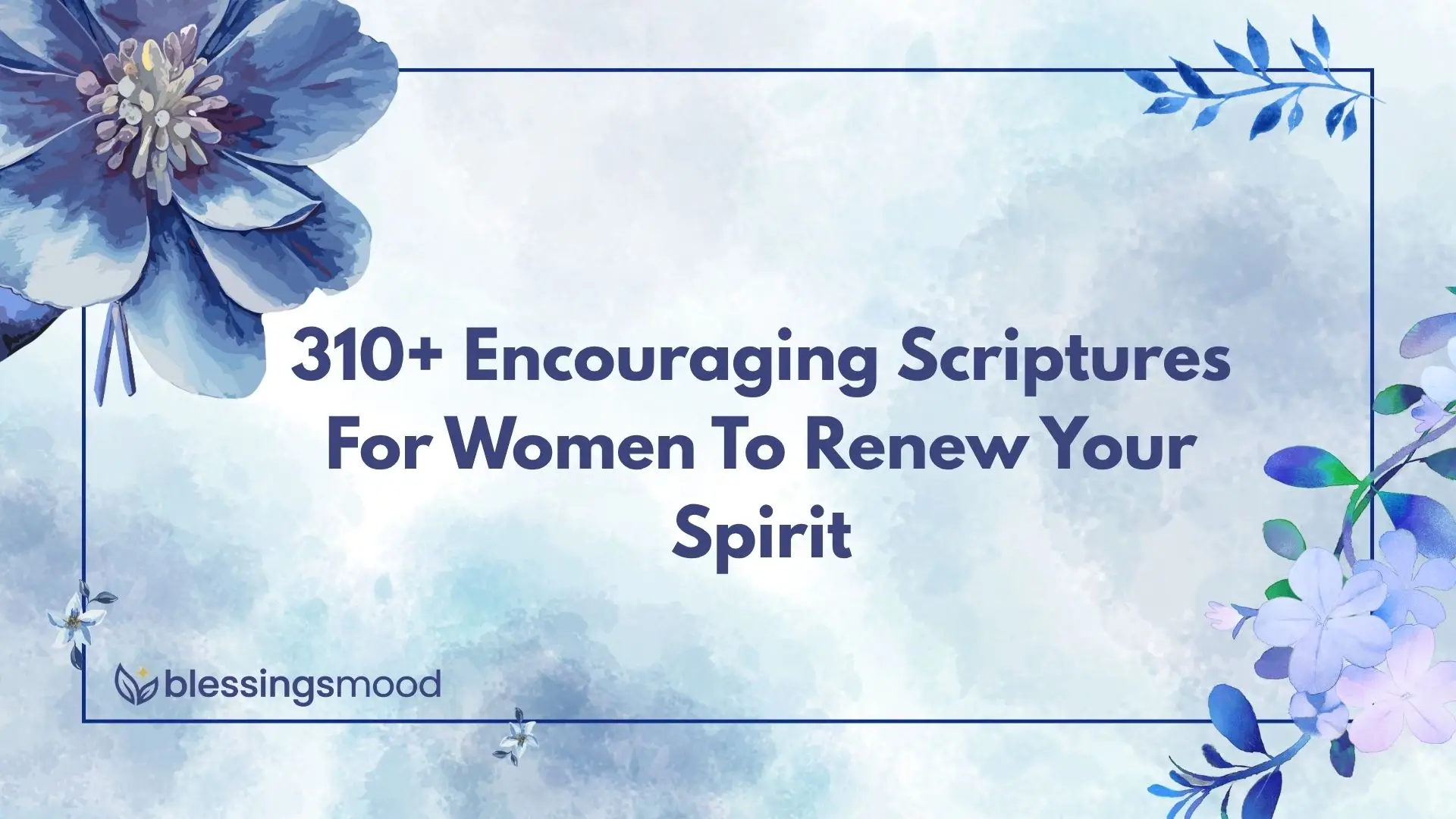 310+ Encouraging Scriptures For Women To Renew Your Spirit