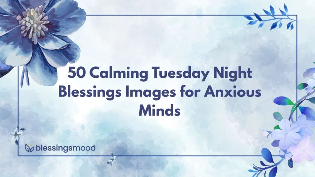 50 Calming Tuesday Night Blessings Images for Anxious Minds