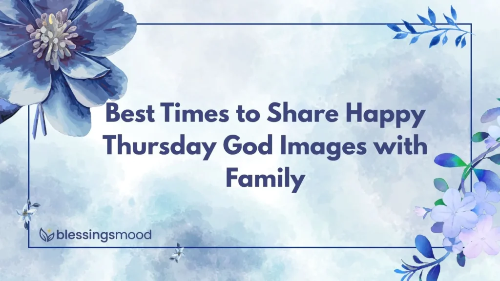 Best Times to Share Happy Thursday God Images with Family
