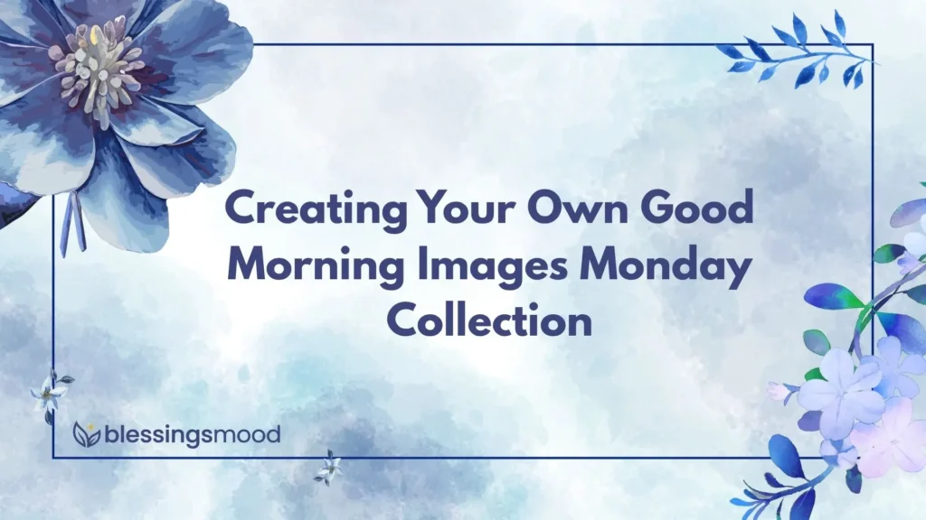 Creating Your Own Good Morning Images Monday Collection