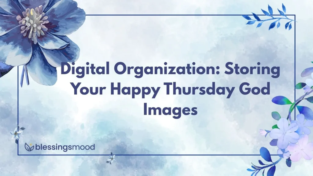 Digital Organization: Storing Your Happy Thursday God Images