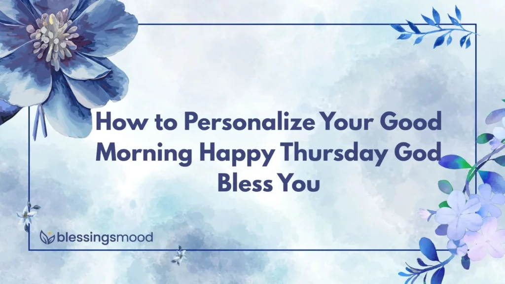 How to Personalize Your Good Morning Happy Thursday God Bless You