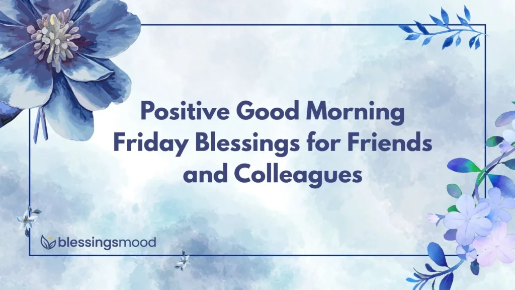 Positive Good Morning Friday Blessings for Friends and Colleagues