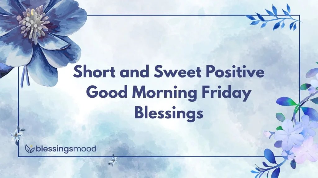 Short and Sweet Positive Good Morning Friday Blessings
