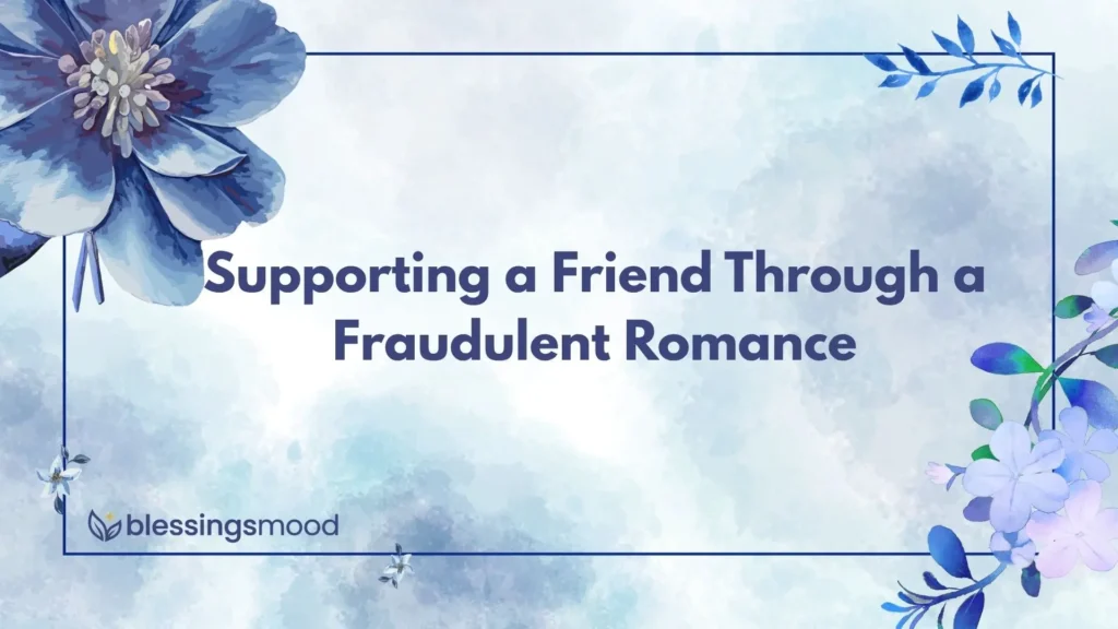 Supporting a Friend Through a Fraudulent Romance