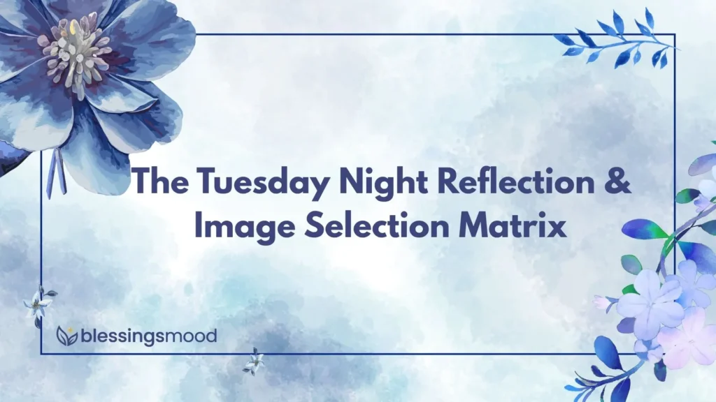 The Tuesday Night Reflection & Image Selection Matrix